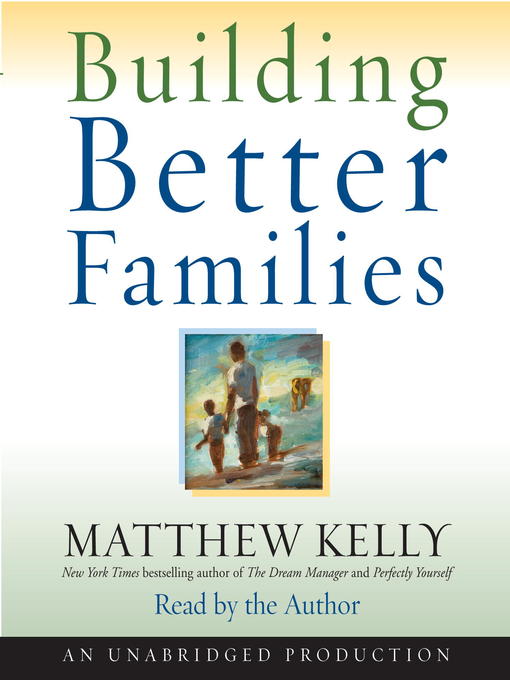 Title details for Building Better Families by Matthew Kelly - Available